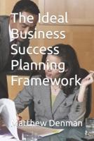 The Ideal Business Success Planning Framework