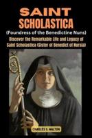 Saint Scholastics (Foundress of the Benedictine Nuns)