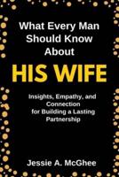 What Every Man Should Know About His Wife