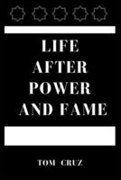 Life After Power and Fame
