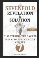 Sevenfold Revelation and Solution