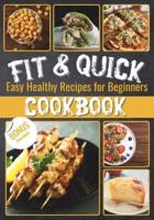 Fit & Quick Easy Healthy Recipes for Beginners Cookbook