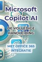 Microsoft Copilot AI. Complete Handleiding En Gebruiksklare Handleiding Met Integratie in Office 365