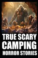 True Scary Camping Horror Stories