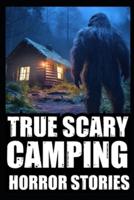 True Scary Camping Horror Stories