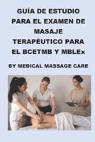Guía De Estudio Del Examen De Masaje Terapéutico Para El BCETMB Y MBLEx Por Medical Massage Care