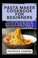 Pasta Maker Cookbook for Beginners