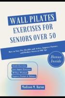 Wall Pilates Exercises for Seniors Over 50