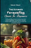 The Ultimate Fermenting Guide for Beginners