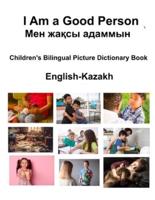 English-Kazakh I Am a Good Person / Мен Жақсы Адаммын Children's Bilingual Picture Dictionary Book