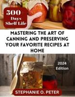 Mastering The Art of Canning and Preserving Your Favorite Recipes at Home