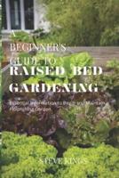 A Beginner's Guide to Raised-Bed Gardening