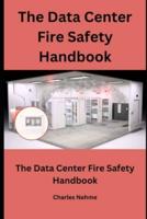 The Data Center Fire Safety Handbook