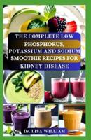 The Complete Low Phosphorus, Potassium and Sodium Smoothie Recipes for Kidney Disease