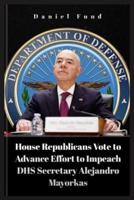 House Republicans Vote to Advance Effort to Impeach DHS Secretary Alejandro Mayorkas