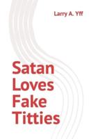 Satan Loves Fake Titties