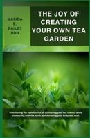 The Joy of Creating Your Own Tea Garden