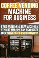 Coffee Vending Machine for Business