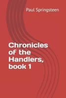 Chronicles of the Handlers, Book 1