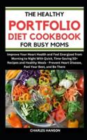 The Healthy Portfolio Diet Cookbook For Busy Moms