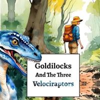 Goldilocks And The Three Velociraptors