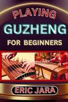 Playing Guzheng for Beginners