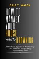 How to Manage Your House While Drowning