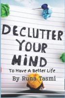 Declutter Your Mind to Have a Better Life