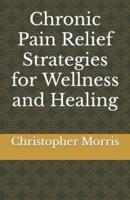 Chronic Pain Relief Strategies for Wellness and Healing