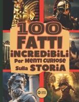 100 Fatti Incredibili Per Menti Curiose Sulla Storia