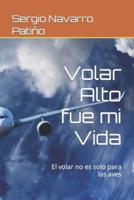 Volar Alto Fue Mi Vida