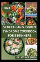 Vegetarian Sjogren Syndrome Cookbook for Beginners
