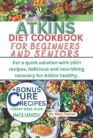 Atkins Diet Cookbook for Beginners and Seniors