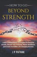 How to Go Beyond Strength
