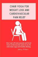 Chair Yoga for Weight Loss and Cardiovascular Pain Relief