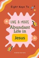Eight Keys to Live a More Abundant Life in Jesus