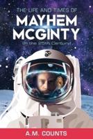 The Life and Times of Mayhem McGinty (In the 25th Century)