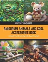 Amigurumi Animals and Cool Accessories Book