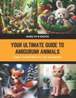 Your Ultimate Guide to Amigurumi Animals