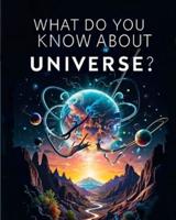 What Do You Know About the Universe?