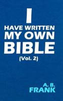 I Have Written My Own Bible (Vol. 2)