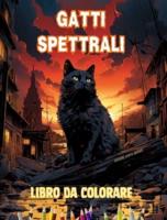 Gatti Spettrali Libro Da Colorare Scene Affascinanti E Creative Di Gatti Terrificanti Per I Maggiori Di 15 Anni