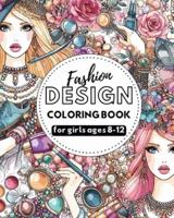 Fashion Design - Coloring Book for Girls Ages 8-12