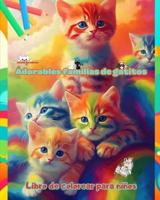 Adorables Familias De Gatitos - Libro De Colorear Para Niños - Escenas Creativas De Familias Felinas Entrañables