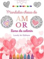 Mandalas Cheias De Amor Livro De Colorir Para Todos Mandalas Exclusivas Fonte De Criatividade, Amor E Paz Sem Fim