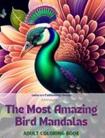 The Most Amazing Bird Mandalas Adult Coloring Book Anti-Stress and Relaxing Mandalas to Promote Creativity