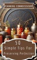 Canning Connoisseur - 50 Simple Tips For Preserving Perfection