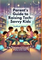 Parent's Guide to Raising Tech-Savvy Kids