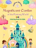 Magnificent Castles of the Fantasy World - Coloring Book for Kids - Princesses, Knights, Dragons, Unicorns and More