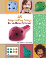 45 Easy-to-Play Songs for 6-Hole Ocarina for Absolute Beginners